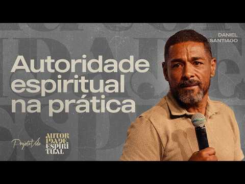 Spiritual authority is born from being positioned in Christ | Daniel Santiago | Projeto Vida