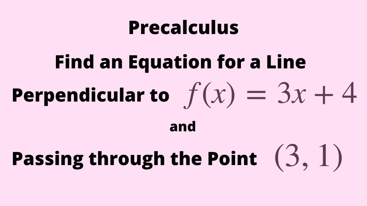 Precalculus Finding the Equation for a Line Perpendicular