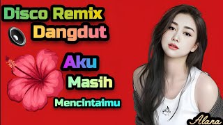DANGDUT DISCO REMIX TERBARU 2025π₯AKU MASIH MENCINTAIMU π― COCOK UNTUK MENEMANI HARI-HARI MU
