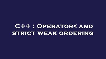 C++ : Operator  and strict weak ordering
