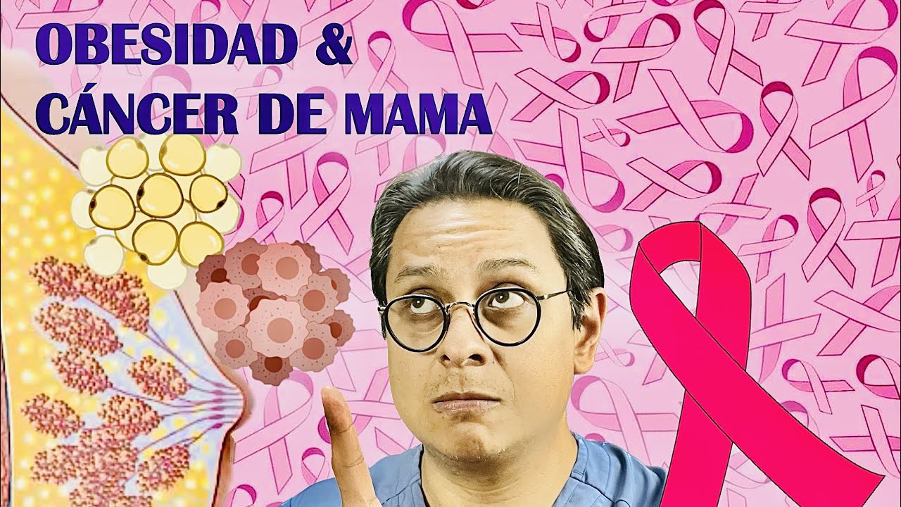 ¿POR QUÉ LA OBESIDAD INFLUYE EN EL CÁNCER DE MAMA? - YouTube