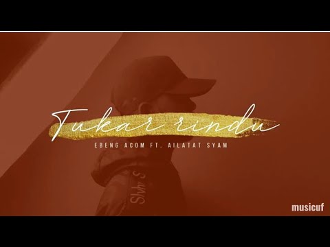 Tukar Rindu - Ebeng Acom ft. Ailatat Syam (Lirik Lagu)