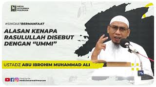 ALASAN KENAPA RASULULLAH DISEBUT DENGAN "UMMI" | Ustadz Abu Ibrohim Muhammad Ali