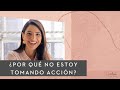 ¿POR QUÈ NO ESTOY TOMANDO ACCIÓN PARA LOGRAR LOS SUEÑOS QUE REALMENTE QUIERO ?