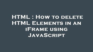HTML : How to delete HTML Elements in an iFrame using JavaScript