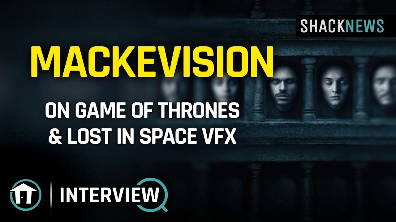 Mackevision On Game of Thrones & Lost In Space VFX