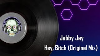 Jebby Jay - Hey, Bitch (Original Mix)