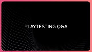 Answering Your Playtesting Questions