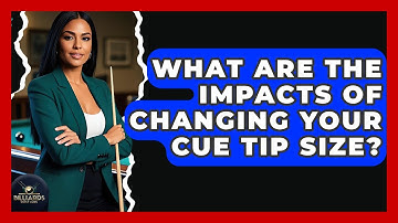 What Are The Impacts Of Changing Your Cue Tip Size? - Billiards Hustlers