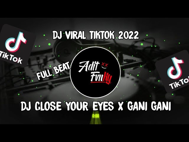 DJ CLOSE YOUR EYES X GANI GANI FULL BEAT || VIRAL TIKTOK class=