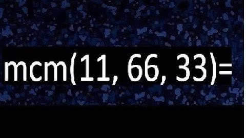mcm de 11 , 66 y 33 , minimo comun multiplo , como se halla