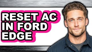 How to Reset Ac in Ford Edge - Full Guide