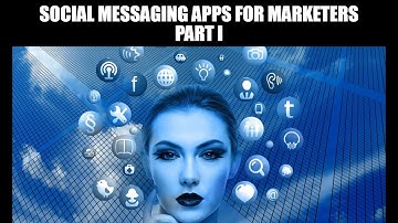 Social Messaging Apps for Marketers Part I