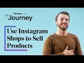 How to Use Instagram Shops to Sell Products | The Journey