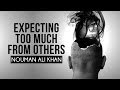 Expecting Too Much From Others - Nouman Ali Khan
