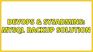 DevOps & SysAdmins: Mysql Backup Solution (4 Solutions!!) Information