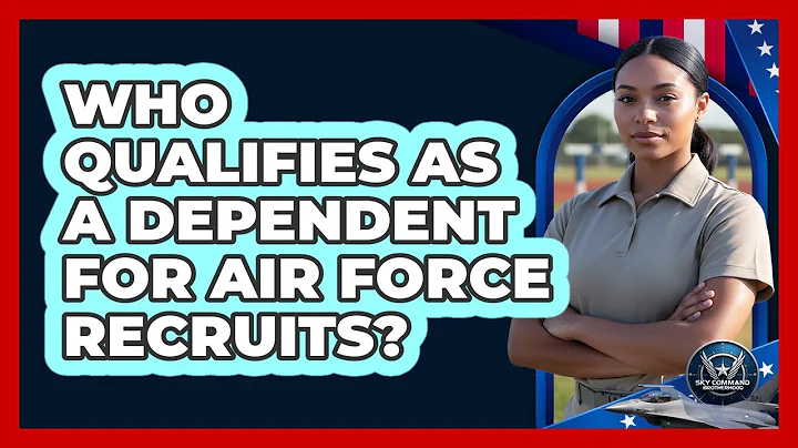 Who Qualifies As A Dependent For Air Force Recruits?