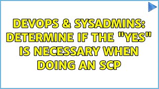 Famous DevOps & SysAdmins: Determine if the "yes" is necessary when doing an SCP (3 Solutions!!) Wealth