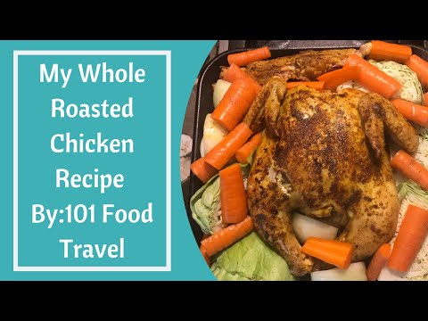 My Whole Roasted Chicken Recipe By:101 Food Travel