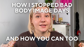 How You Can STOP Bad Body Image Days