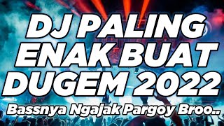 DJ PALING ENAK BUAT DUGEM 2022 ‼️ BASSNYA NGAJAK PARGOY BROO ..