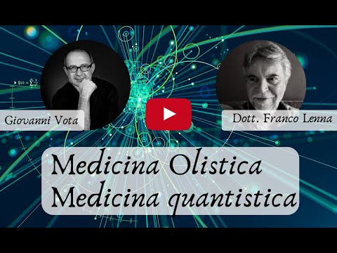 Medicina Olistica e Medicina Quantistica con Giovanni Vota e il Dott. Franco Lenna