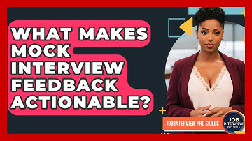 What Makes Mock Interview Feedback Actionable? - Job Interview Pro Skills