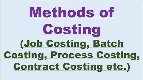Methods of Costing ( Job Costing, Batch Costing, Process Costing, Contract Costing etc.)