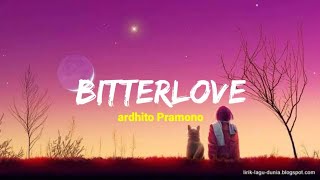 Bitterlove - ardhito Pramono | lirik dan terjemahan