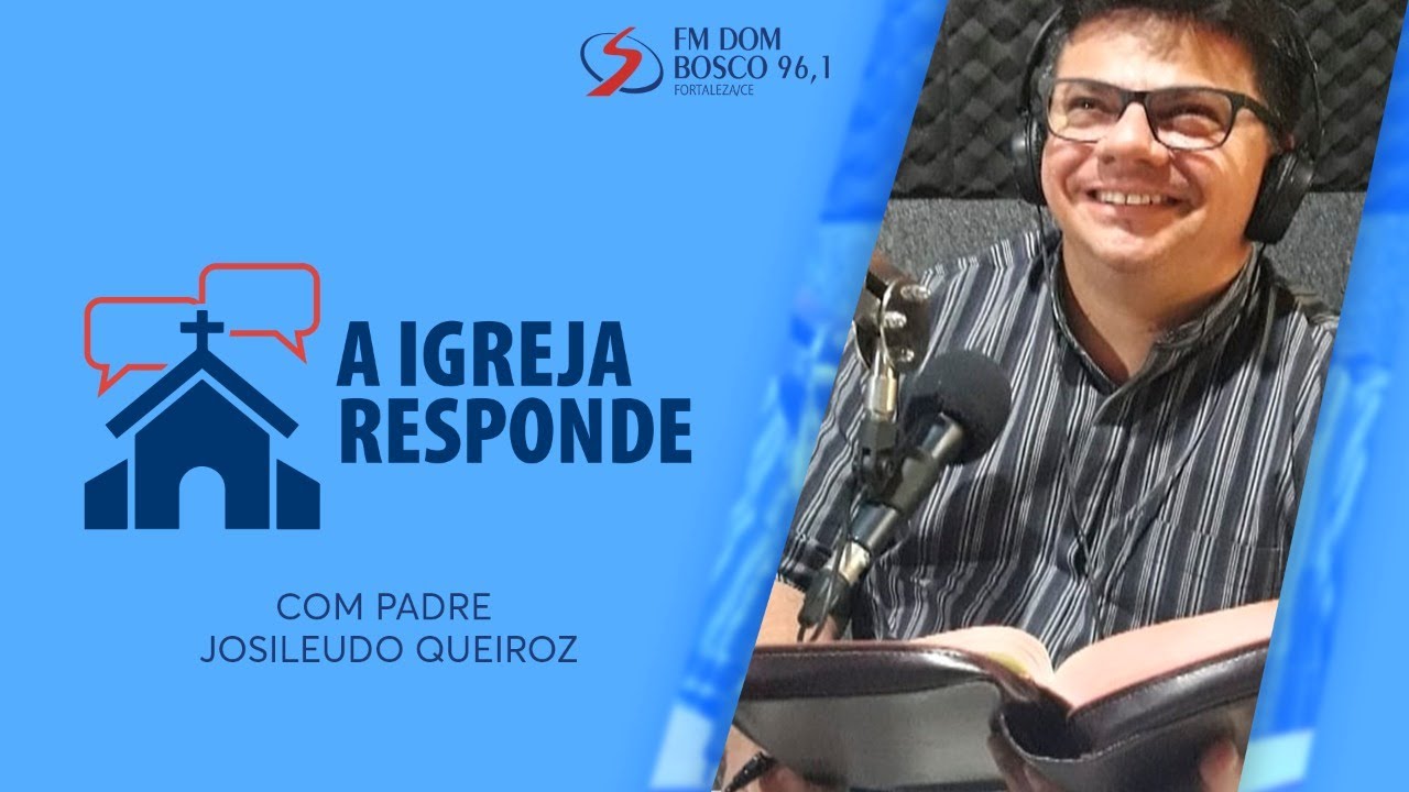A IGREJA RESPONDE | PADRE JOSILEUDO QUEIROZ | 01/07/22 | FM Dom Bosco 96,1