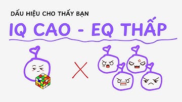 Dấu hiệu bạn có IQ CAO nhưng EQ THẤP