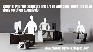 National Pharmaceuticals The Art of Employee Retention Ivey Case Study Solution & Analysis