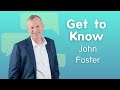 Get to know john foster