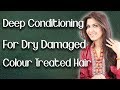 Deep Conditioning For Extremely Dry, Damaged, Frizzy, Colour Treated Hair at Home  - Ghazal Siddique