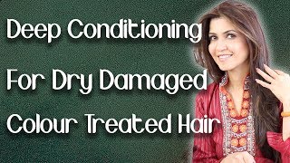 Deep Conditioning For Extremely Dry, Damaged, Frizzy, Colour Treated Hair at Home - Ghazal Siddique