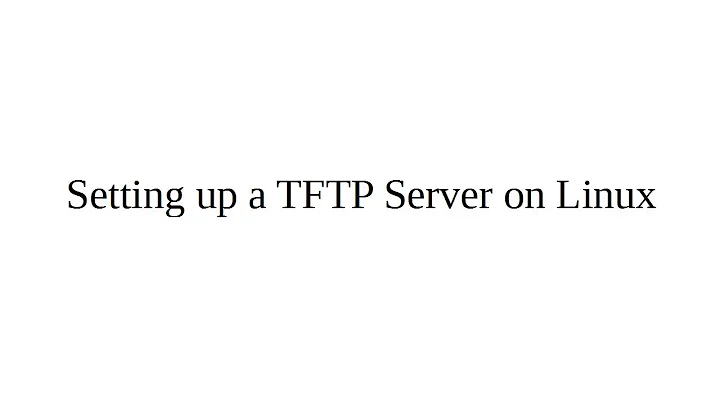 Setting up a TFTP Server on Linux