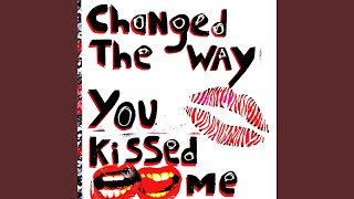 Changed the Way You Kissed Me