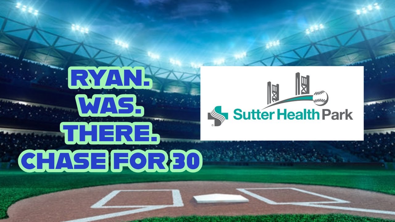Ryan was there: Chase for 30 (Sutter Health Park)