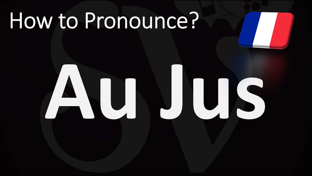 How to Pronounce Au Jus? (CORRECTLY) YouTube