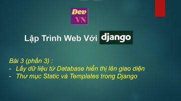 Django_Bài 3 (Phần 3)_Lấy dữ liệu từ Database hiển thị lên giao diện. Thư mục Static và Templates