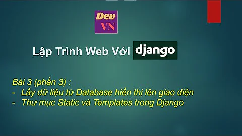 Django_Bài 3 (Phần 3)_Lấy dữ liệu từ Database hiển thị lên giao diện. Thư mục Static và Templates