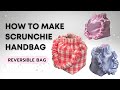 How to make Scrunchie Handbag | DIY Reversible Bag