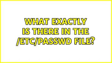 What exactly is there in the /etc/passwd file? (2 Solutions!!)