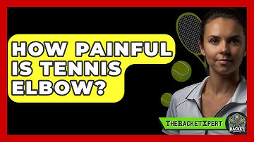 How Painful Is Tennis Elbow? - The Racket Xpert