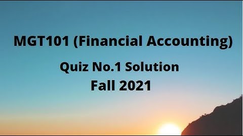 MGT101 (Financial Accounting) Quiz No.1 Solution Fall 2021