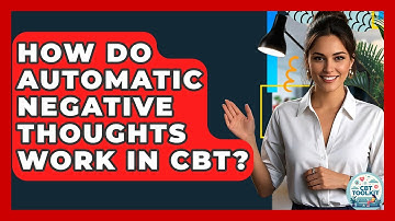 How Do Automatic Negative Thoughts Work In CBT? - CBT Toolkit