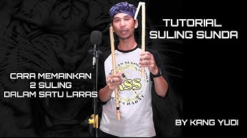 TUTORIAL SULING SUNDA (CARA MEMAINKAN 2 SULING DALAM SATU LARAS)--BY KANG YUDI