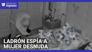 Graban a un ladrón que entra a una casa y comienza a espiar a una mujer que dormía desnuda