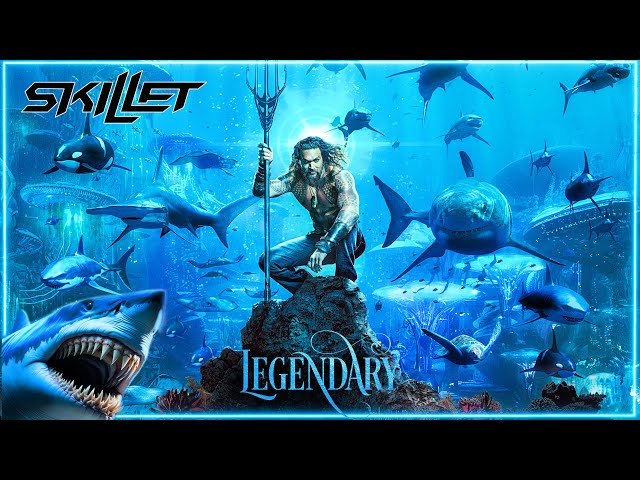 SKILLET - Legendary • Aquaman Edition (Lyrics) class=