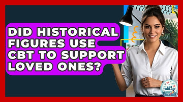 Did Historical Figures Use CBT To Support Loved Ones? - CBT Toolkit